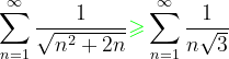 \dpi{120} \sum_{n=1}^{\infty }\frac{1}{\sqrt{n^{2}+2n}}{\color{Green} \geqslant } \sum_{n=1}^{\infty }\frac{1}{n\sqrt{3}}